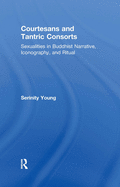 Courtesans and Tantric Consorts: Sexualities in Buddhist Narrative, Iconography, and Ritual