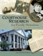Courthouse Research for Family Historians: Your Guide to Genealogical Treasures - Rose, Christine