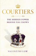 Courtiers: The Sunday Times bestselling inside story of the power behind the crown
