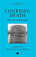Courting Death: The Law of Mortality - Manderson, Desmond