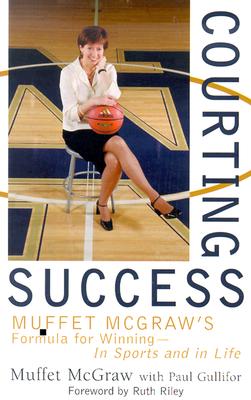 Courting Success: Muffet McGraw's Formula for Winning--In Sports and in Life - McGraw, Muffet, and Gullifo, Paul