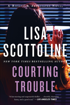 Courting Trouble: A Rosato & Associates Novel - Scottoline, Lisa