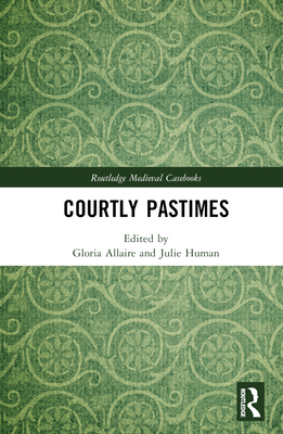 Courtly Pastimes - Allaire, Gloria (Editor), and Human, Julie (Editor)