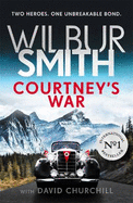 Courtney's War: The incredible Second World War epic from the master of adventure, Wilbur Smith