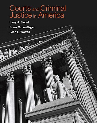 Courts and Criminal Justice in America - Siegel, Larry J, and Schmalleger, Frank J, and Worrall, John L