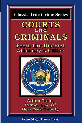 Courts And Criminals: From The Magic Lamp Classic True Crime Series - Train, Arthur