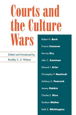 Courts and the Culture Wars - Watson, Bradley C S (Editor), and Bork, Robert H (Contributions by), and Canavan, Francis, Fr. (Contributions by)