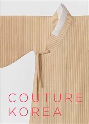 Couture Korea - Han, Hyonjeong Kim, and Hong, Yun Gyun S (Contributions by)