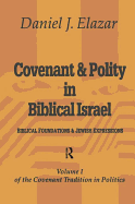 Covenant and Polity in Biblical Israel: Volume 1, Biblical Foundations and Jewish Expressions: Covenant Tradition in Politics