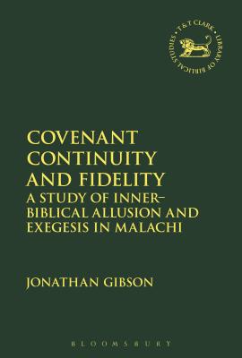 Covenant Continuity and Fidelity: A Study of Inner-Biblical Allusion and Exegesis in Malachi - Gibson, Jonathan