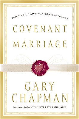 Covenant Marriage: Building Communication and Intimacy - Chapman, Gary
