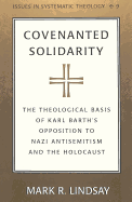 Covenanted Solidarity: The Theological Basis of Karl Barth's Opposition to Nazi Antisemitism and the Holocaust