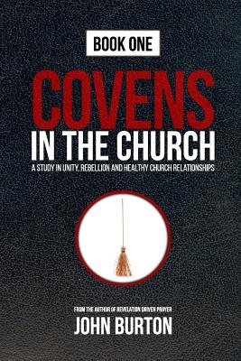 Covens in the Church: God's Plan to Change the World Is Under Attack...from Within. - Burton, John, Professor