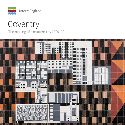 Coventry: The making of a modern city 1939-73 - Gould, Jeremy, and Gould, Caroline