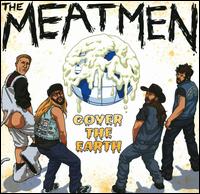 Cover the Earth - The Meatmen