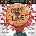 Only Love: 1985-1989 (Series)