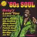 60'S Soul: Baby I Love You