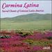 Carmina Latina: Sacred Chants of Colonial Latin America