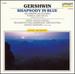 Gershwin: Rhapsody in Blue; An American in Paris; "Porgy & Bess" Selections