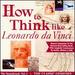 How to Think Like Leonardo Da Vinci: Geniuses 1