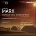 Marx: Orchestral Songs and Choral Works