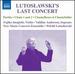 Lutoslawski: Last Concert (Partita/ Interlude/ Chains I/ III/ Chantefleurs Et Chantefables)
