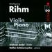 Wolfgang Rihm: Violin and Piano