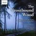 The Frostbound Wood: British Songs By Warlock, Howells, Howard & Roe