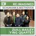 Quartet Ying/Bailey Zuill-Reimagined: Schumann & Beethoven Fo