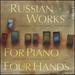 Russian Works for Piano Four Hands: Stravinsky; Rachmaninov; Tchaikovsky