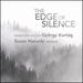The Edge of Silence: Works for Voice By Gyo 308rgy Kurta 301