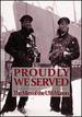 Proudly We Served