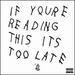 If Youre Reading This Its Too Late [Explicit]