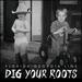 Dig Your Roots [Vinyl]