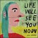 Life Will See You Now [Vinyl]