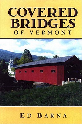 Covered Bridges of Vermont - Barna, Ed