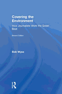 Covering the Environment: How Journalists Work the Green Beat