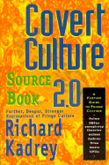 Covert Culture Sourcebook 2.0: Further, Deeper, Stranger, Exploration of Fringe Culture