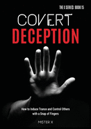 Covert Deception: How to Induce Trance and Control Others with a snap of fingers