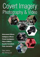 Covert Imagery & Photography: The Investigators and Enforcement Officers Guide to Covert Digital Photography