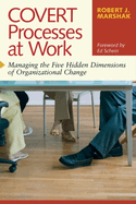 COVERT Processes at Work: Managing the Five Hidden Dimensions of Organizational Change (16pt Large Print Edition)