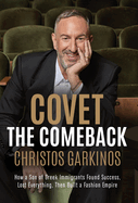 Covet the Comeback: How a Son of Greek Immigrants Found Success, Lost Everything, Then Built a Fashion Empire