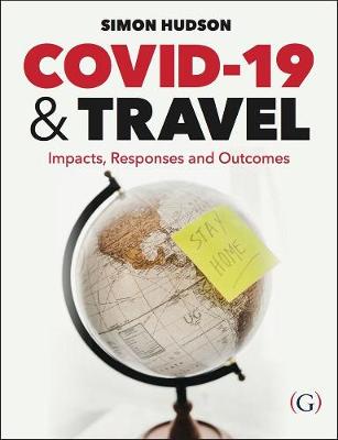 COVID-19 and Travel: Impacts, responses and outcomes - Hudson, Simon, Dr.