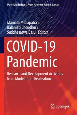 COVID-19 Pandemic: Research and Development Activities from Modeling to Realization - Mohapatra, Mamata (Editor), and Choudhury, Balamati (Editor), and Basu, Suddhasatwa (Editor)