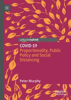 COVID-19: Proportionality, Public Policy and Social Distancing - Murphy, Peter