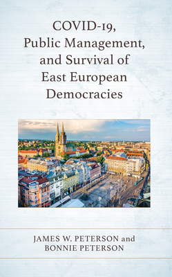 COVID-19, Public Management, and Survival of East European Democracies - Peterson, James W, and Peterson, Bonnie