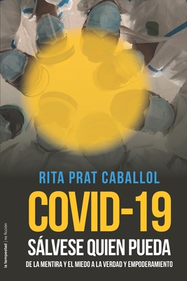Covid-19: Slvese quien pueda: De la mentira y el miedo a la verdad y empoderamiento - Prat Caballol, Rita