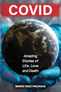 Covid: Amazing Stories of Life, Love and Death