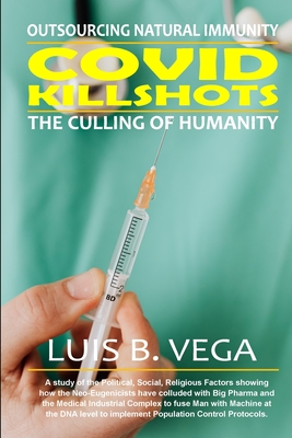COVID Kill Shots: Great Culling of Humanity - Vega, Luis