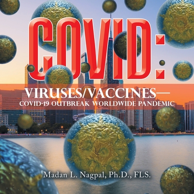 Covid: Viruses/Vaccines-: Covid-19 Outbreak Worldwide Pandemic - Nagpal Fls, Madan L